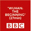 BBC Podcast: Wuhan, the Beginning